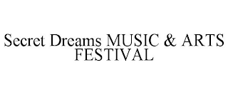 SECRET DREAMS MUSIC & ARTS FESTIVAL