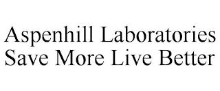 ASPENHILL LABORATORIES SAVE MORE LIVE BETTER