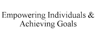 EMPOWERING INDIVIDUALS & ACHIEVING GOALS