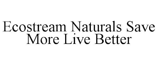 ECOSTREAM NATURALS SAVE MORE LIVE BETTER