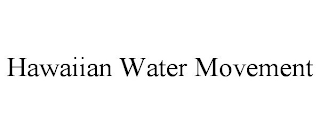 HAWAIIAN WATER MOVEMENT