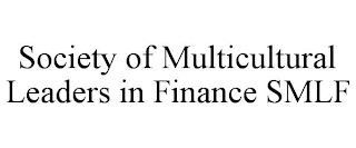 SOCIETY OF MULTICULTURAL LEADERS IN FINANCE SMLF