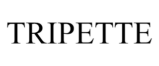 TRIPETTE