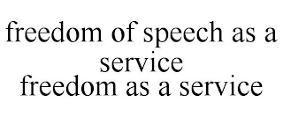 FREEDOM OF SPEECH AS A SERVICE FREEDOM AS A SERVICE