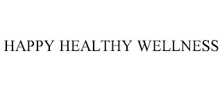 HAPPY HEALTHY WELLNESS