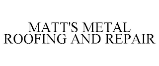 MATT'S METAL ROOFING AND REPAIR