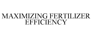 MAXIMIZING FERTILIZER EFFICIENCY