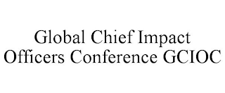 GLOBAL CHIEF IMPACT OFFICERS CONFERENCE GCIOC