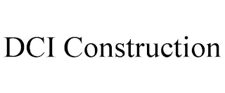 DCI CONSTRUCTION