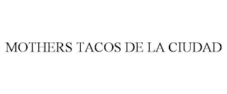 MOTHERS TACOS DE LA CIUDAD