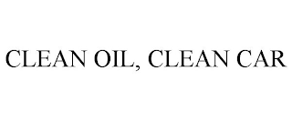 CLEAN OIL, CLEAN CAR