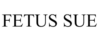 FETUS SUE