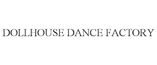 DOLLHOUSE DANCE FACTORY