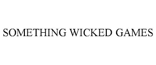 SOMETHING WICKED GAMES