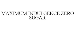 MAXIMUM INDULGENCE ZERO SUGAR