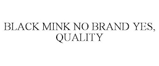 BLACK MINK NO BRAND YES, QUALITY