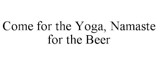 COME FOR THE YOGA, NAMASTE FOR THE BEER