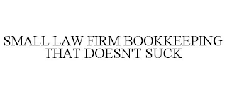 SMALL LAW FIRM BOOKKEEPING THAT DOESN'T SUCK