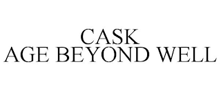 CASK AGE BEYOND WELL