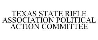 TEXAS STATE RIFLE ASSOCIATION POLITICAL ACTION COMMITTEE