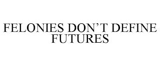 FELONIES DON'T DEFINE FUTURES