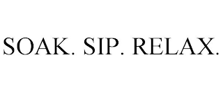 SOAK. SIP. RELAX.