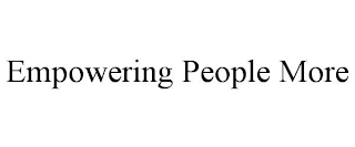 EMPOWERING PEOPLE MORE