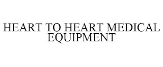 HEART TO HEART MEDICAL EQUIPMENT