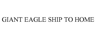 GIANT EAGLE SHIP TO HOME