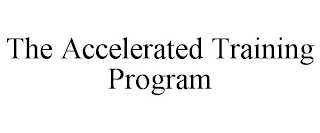 THE ACCELERATED TRAINING PROGRAM