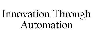 INNOVATION THROUGH AUTOMATION