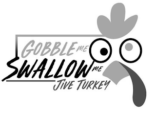 GOBBLE ME SWALLOW ME JIVE TURKEY