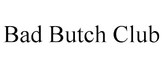 BAD BUTCH CLUB