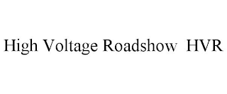 HIGH VOLTAGE ROADSHOW HVR