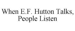 WHEN E.F. HUTTON TALKS, PEOPLE LISTEN