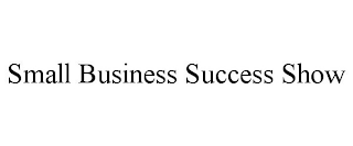 SMALL BUSINESS SUCCESS SHOW