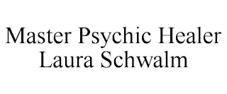 MASTER PSYCHIC HEALER LAURA SCHWALM