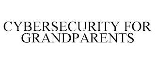 CYBERSECURITY FOR GRANDPARENTS