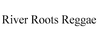 RIVER ROOTS REGGAE