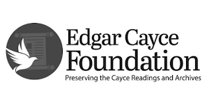 EDGAR CAYCE FOUNDATION PRESERVING THE CAYCE READINGS AND ARCHIVES