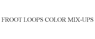 FROOT LOOPS COLOR MIX-UPS