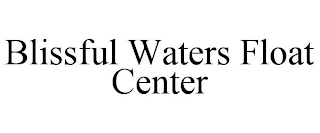 BLISSFUL WATERS FLOAT CENTER