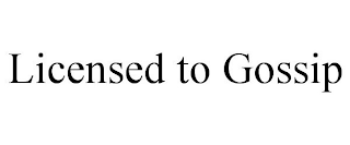 LICENSED TO GOSSIP