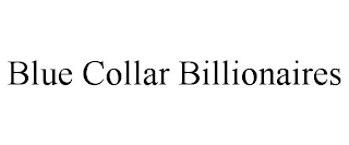 BLUE COLLAR BILLIONAIRES