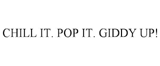 CHILL IT. POP IT. GIDDY UP!