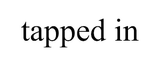 TAPPED IN
