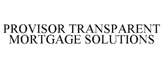 PROVISOR TRANSPARENT MORTGAGE SOLUTIONS