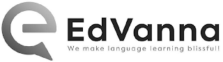 EDVANNA WE MAKE LANGUAGE LEARNING BLISSFUL!