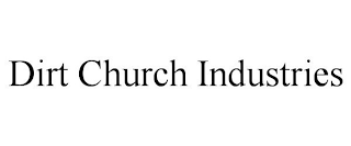 DIRT CHURCH INDUSTRIES