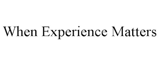 WHEN EXPERIENCE MATTERS